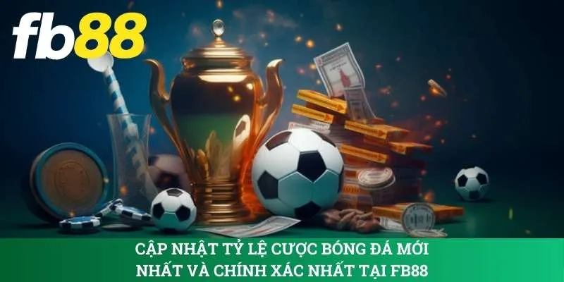 cap-nhat-ty-le-cuoc-bong-da-moi-nhat-va-chinh-xac-nhat-tai-fb88